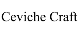 CEVICHE CRAFT trademark