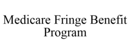 MEDICARE FRINGE BENEFIT PROGRAM trademark