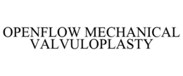 OPENFLOW MECHANICAL VALVULOPLASTY trademark