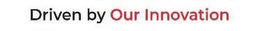 DRIVEN BY OUR INNOVATION trademark