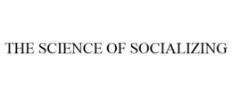THE SCIENCE OF SOCIALIZING trademark