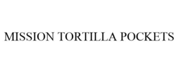 MISSION TORTILLA POCKETS trademark