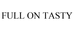 FULL ON TASTY trademark