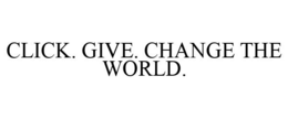 CLICK. GIVE. CHANGE THE WORLD. trademark