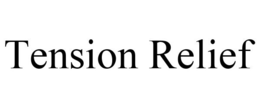 TENSION RELIEF trademark