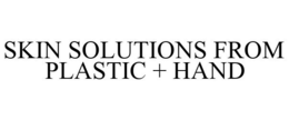 SKIN SOLUTIONS FROM PLASTIC + HAND trademark