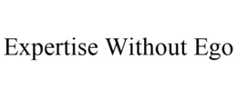 EXPERTISE WITHOUT EGO trademark