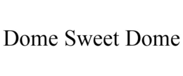 DOME SWEET DOME trademark
