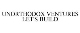 UNORTHODOX VENTURES LET'S BUILD trademark