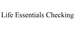 LIFE ESSENTIALS CHECKING trademark