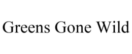GREENS GONE WILD trademark