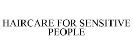 HAIRCARE FOR SENSITIVE PEOPLE trademark