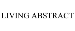 LIVING ABSTRACT trademark