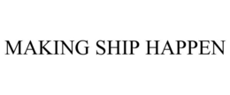 MAKING SHIP HAPPEN trademark