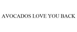 AVOCADOS LOVE YOU BACK trademark
