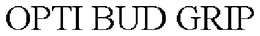 OPTI BUD GRIP trademark