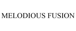 MELODIOUS FUSION trademark