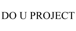DO U PROJECT trademark
