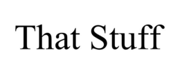 THAT STUFF trademark