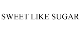 SWEET LIKE SUGAR trademark