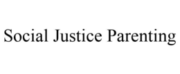 SOCIAL JUSTICE PARENTING trademark