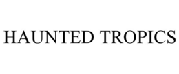 HAUNTED TROPICS trademark
