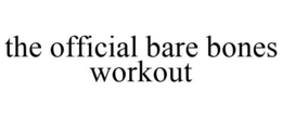 THE OFFICIAL BARE BONES WORKOUT trademark