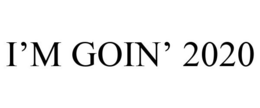 I'M GOIN' 2020 trademark