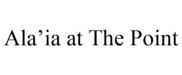 ALA'IA AT THE POINT trademark