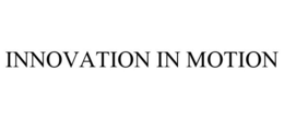INNOVATION IN MOTION trademark
