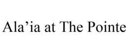 ALA'IA AT THE POINTE trademark