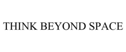 THINK BEYOND SPACE trademark