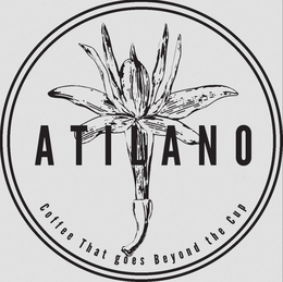 ATILANO COFFEE THAT GOES BEYOND THE CUP trademark