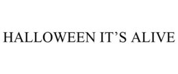 HALLOWEEN IT'S ALIVE trademark