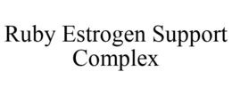 RUBY ESTROGEN SUPPORT COMPLEX trademark