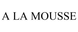 A LA MOUSSE trademark