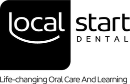 LOCAL START DENTAL LIFE-CHANGING ORAL CARE AND LEARNING trademark