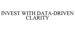 INVEST WITH DATA-DRIVEN CLARITY trademark