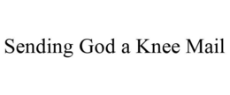 SENDING GOD A KNEE MAIL trademark