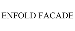 ENFOLD FACADE trademark
