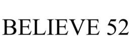 BELIEVE 52 trademark