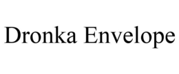 DRONKA ENVELOPE trademark