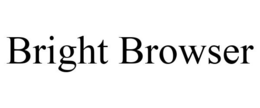 BRIGHT BROWSER trademark