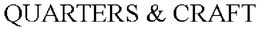 QUARTERS & CRAFT trademark