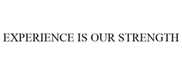 EXPERIENCE IS OUR STRENGTH trademark