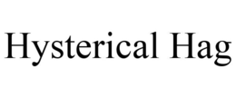 HYSTERICAL HAG trademark