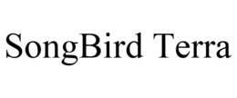 SONGBIRD TERRA trademark