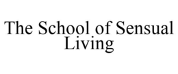 THE SCHOOL OF SENSUAL LIVING trademark
