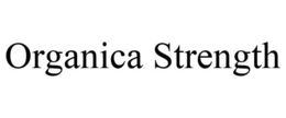 ORGANICA STRENGTH trademark