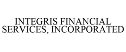 INTEGRIS FINANCIAL SERVICES, INCORPORATED trademark